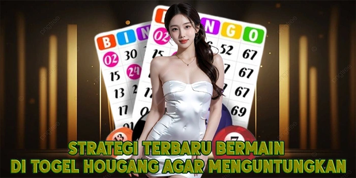 Strategi Terbaru Bermain di Togel Hougang Agar Menguntungkan