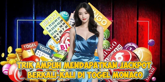 Trik Ampuh Mendapatkan Jackpot Berkali-kali di Togel Monaco