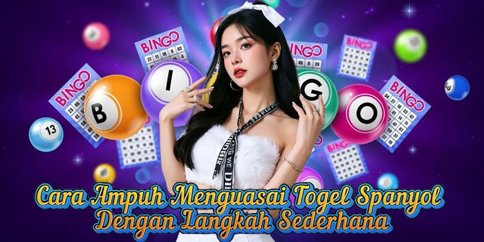 Cara Ampuh Menguasai Togel Spanyol Dengan Langkah Sederhana