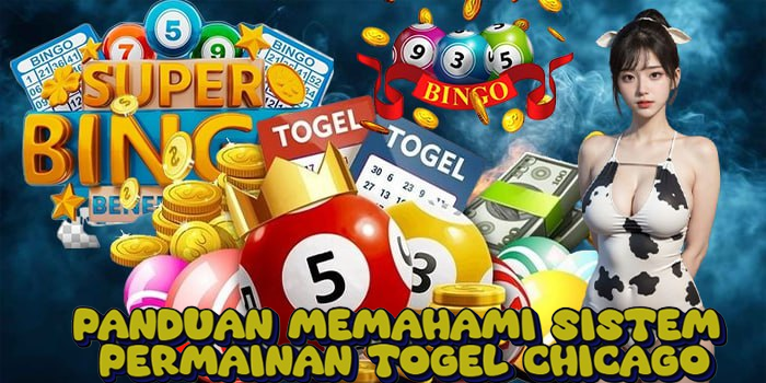 Panduan Memahami Sistem Permainan Togel Chicago