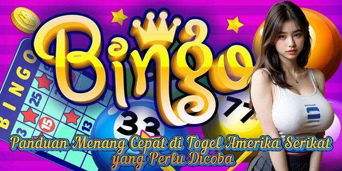 Panduan Menang Cepat di Togel Amerika Serikat yang Perlu Dicoba