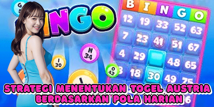 Strategi Menentukan Togel Austria Berdasarkan Pola Harian