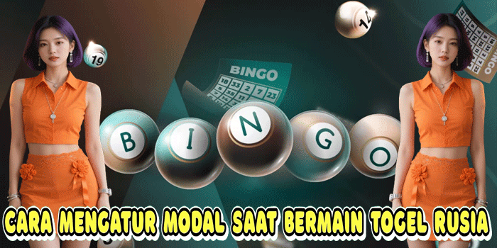 Cara Mengatur Modal Saat Bermain Togel Rusia
