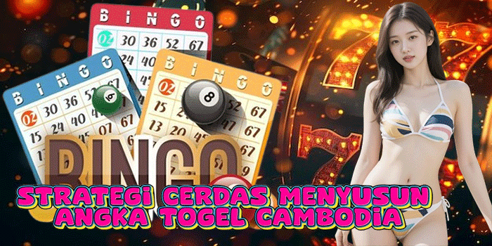 Strategi Cerdas Menyusun Angka Togel Cambodia